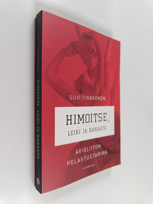 Suvi Tirkkonen : Himoitse, leiki ja rakasta : avioliiton ...