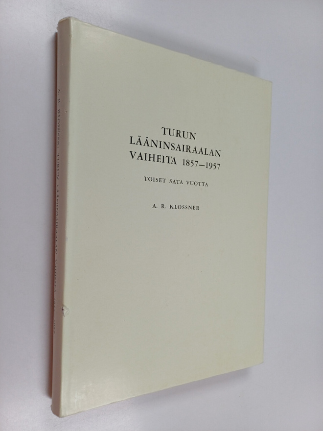 A. R. Klossner : Turun lääninsairaalan vaiheita 1857-1957...