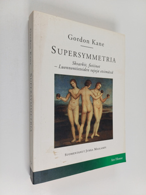Gordon Kane : Supersymmetria : skvarkit, fotiinot - luonn...