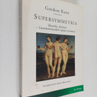 Gordon Kane : Supersymmetria : skvarkit, fotiinot - luonn... - pikkukuva 1