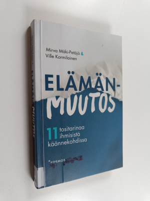 Mirva Mäki-Petäjä : Elämänmuutos : 11 tositarinaa ihmisis...