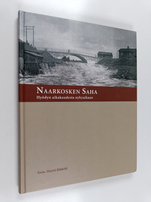 Martti (toim.) Blåfield : Naarkosken saha : hyödyn aikaka...