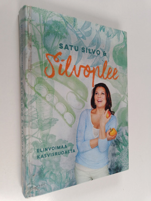 Satu Silvo : Satu Silvo & Silvoplee : elinvoimaa kasvisru...