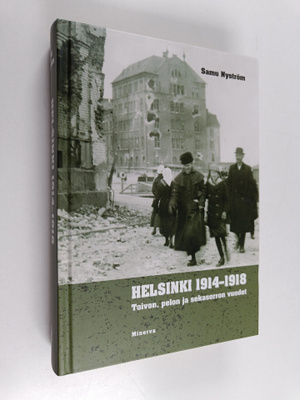 Samu Nyström : Helsinki 1914-1918 : toivon, pelon ja seka...