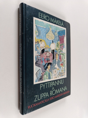 Eero Mäkelä : Pyttipannu ja Zuppa Romana : ruokamatkoilla...