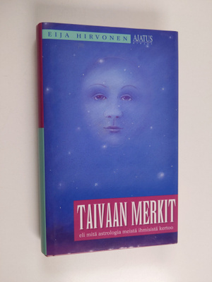 Eija Hirvonen : Taivaan merkit, eli, mitä astrologia meis...