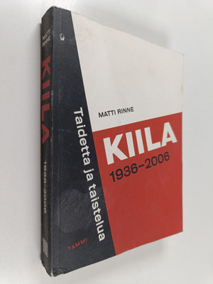 Matti Rinne : Kiila 1936-2006 : taidetta ja taistelua