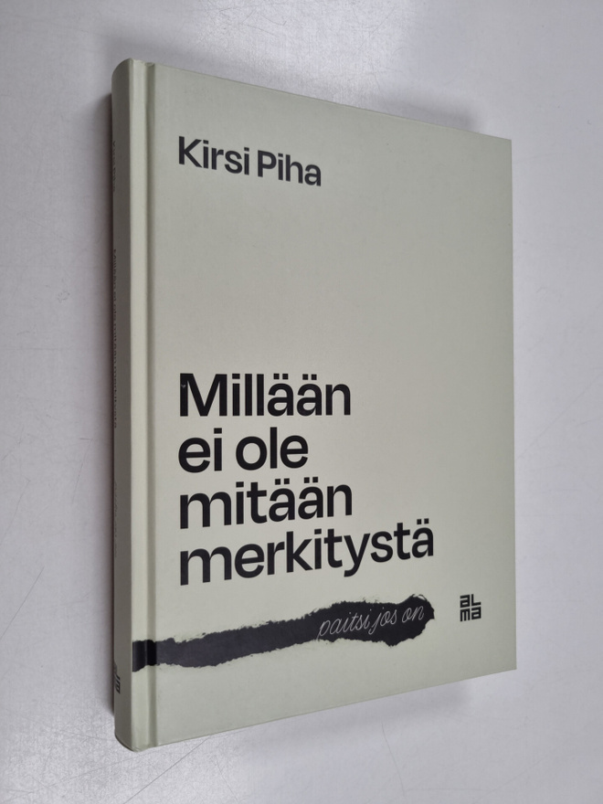 Kirsi Piha : Millään ei ole mitään merkitystä - paitsi jo...