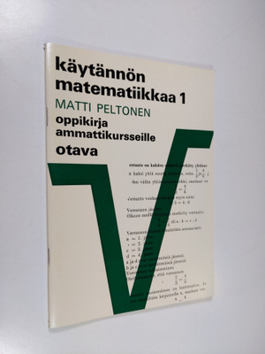 Matti Peltonen : Käytännön matematiikkaa 1 : Oppikirja am...