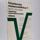 Matti Peltonen : Käytännön matematiikkaa 1 : Oppikirja am... - pikkukuva 1
