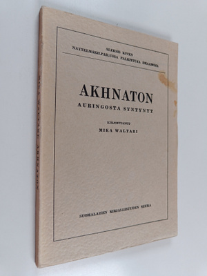 Mika Waltari : Akhnaton, auringosta syntynyt : prologi ja...