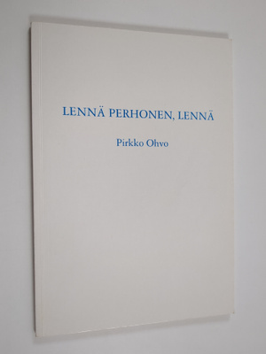 Pirkko Ohvo : Lennä perhonen, lennä (signeerattu, tekijän...