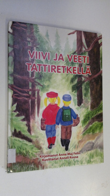 Anne-Maj Felin : Viivi ja Veeti tattiretkellä