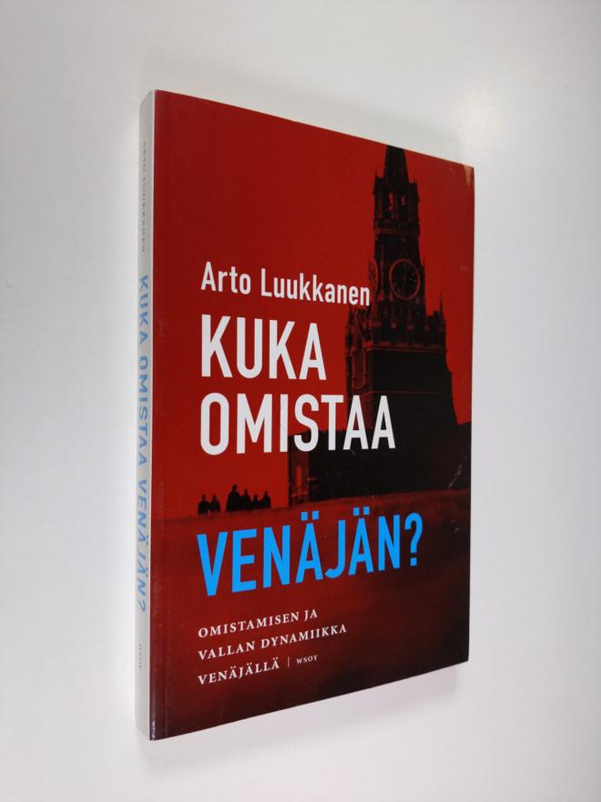 Arto Luukkanen : Kuka omistaa Venäjän : omistamisen ja va...