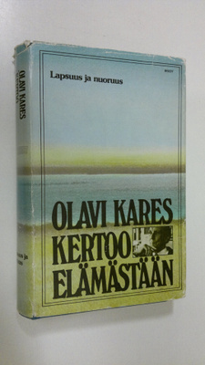 Olavi Kares : Olavi Kares kertoo elämästään : lapsuus ja ...