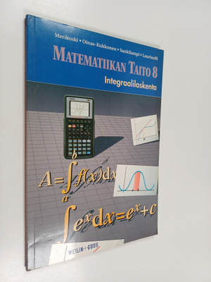Jorma Merikoski ym. : Matematiikan taito 8 : Integraalila...