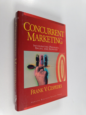 Frank V. Cespedes : Concurrent marketing : integrating pr...