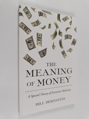 Bill Bernstein : The Meaning of Money - A Special Theory ...