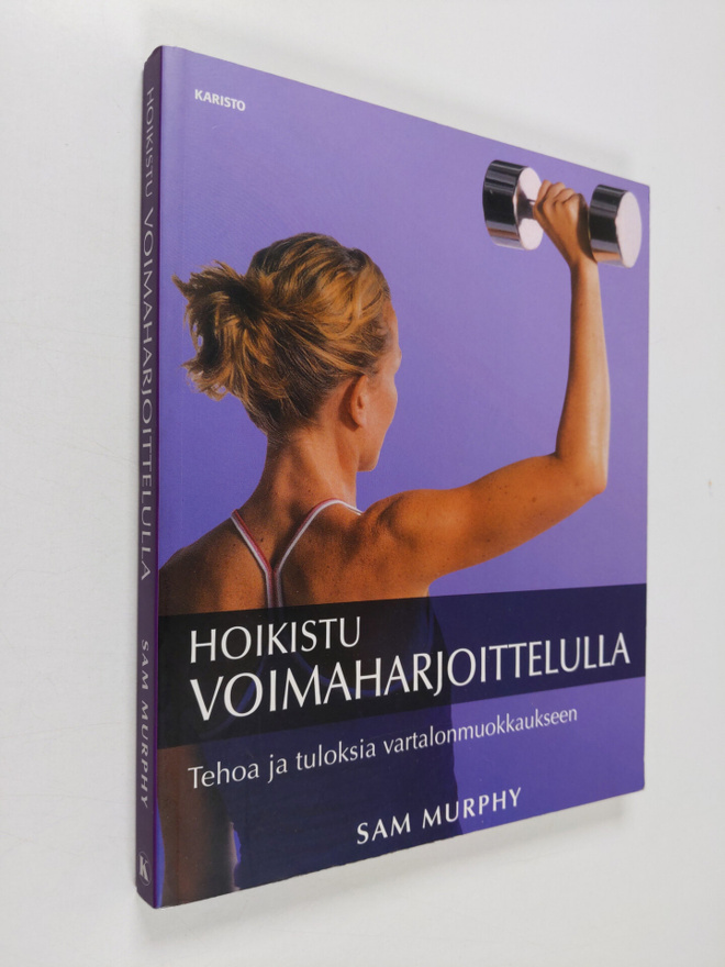 Sam Murphy : Hoikistu voimaharjoittelulla : tehoa ja tulo...