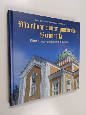 Jussi Jäppinen ym. : Maailman suurin puukirkko Kerimäellä...