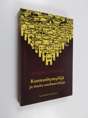 Markku Toivonen : Kunnanhymyilijä ja muita unelmavirkoja
