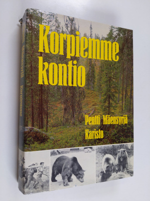 Pentti Mäensyrjä : Korpiemme kontio eilen, tänään, huomenna