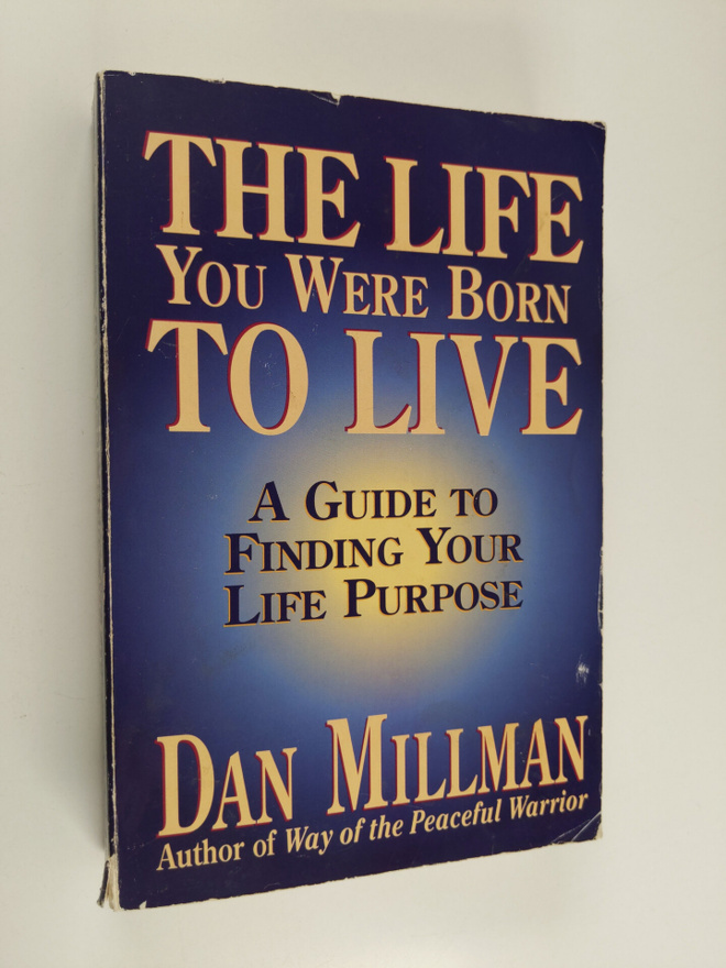 Dan Millman : The Life You Were Born to Live - A Guide to...