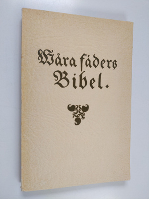 Våra fäders bibel 1541-1941 : minnesskrift utgiven av Teo...