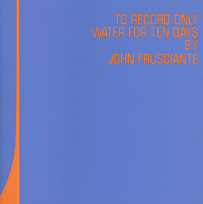 John Frusciante - To Record Only Water For Ten Days