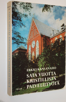 Erkki Kansanaho : Sata vuotta kristillistä palvelutyötä :...