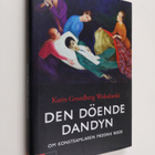 Karin Grundberg Wolodarski : Den döende dandyn : om konst... - pikkukuva 1