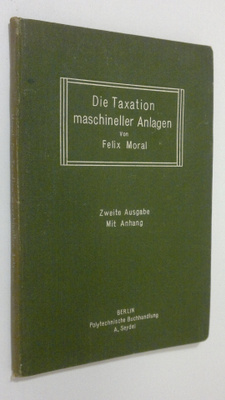 Felix Moral : Die Taxation maschineller Anlagen