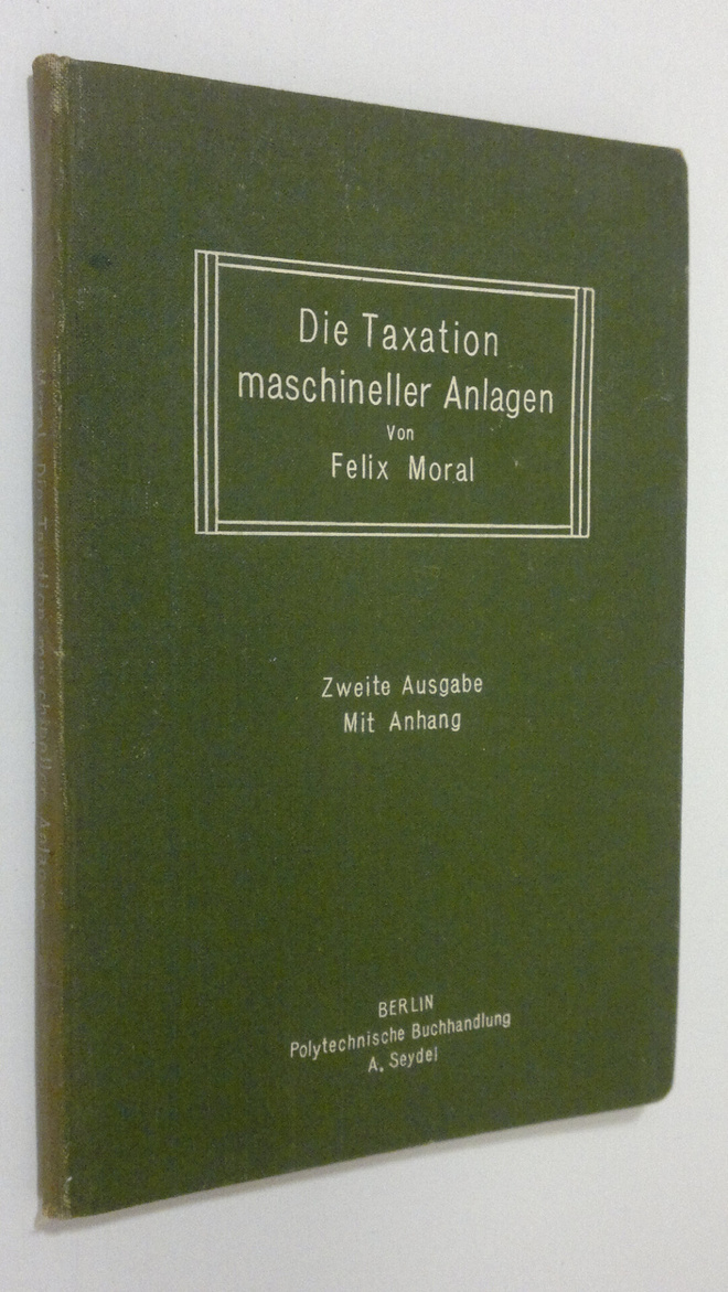 Felix Moral : Die Taxation maschineller Anlagen