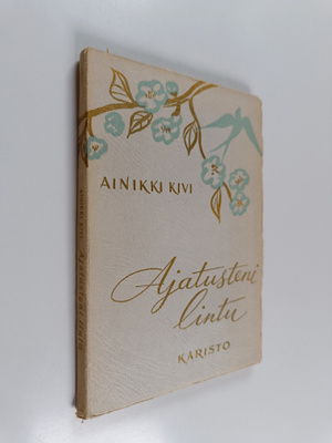 Ainikki Kivi : Ajatusteni lintu : runoja