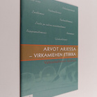 Arvot arjessa : virkamiehen etiikka : valtionhallinnon kä... - pikkukuva 1