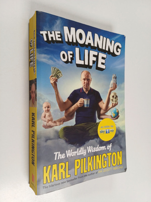 Karl Pilkington : The Moaning of Life - The Worldly Wisdo...