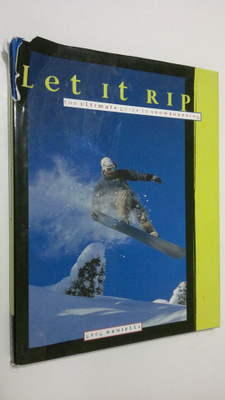 Greg Daniells : Let it Rip : the ultimate guide to snowbo...