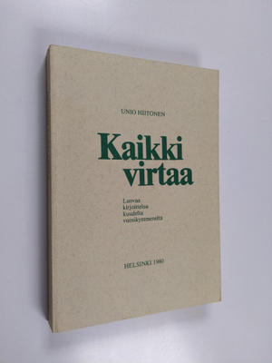 Unio Hiitonen : Kaikki virtaa : luovaa kirjoittelua kuude...