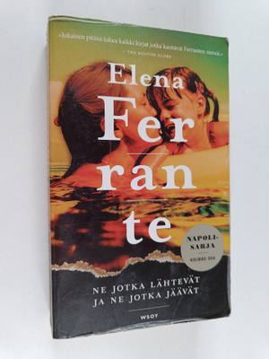 Elena Ferrante : Ne jotka lähtevät ja ne jotka jäävät : a...