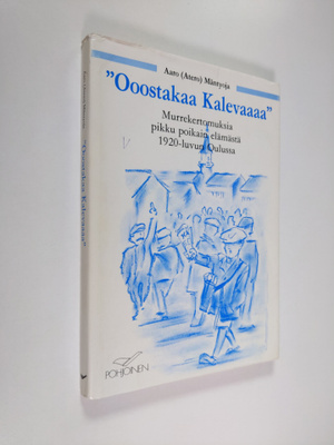 Aaro Mäntyoja : Ooostakaa Kalevaaaa : murrekertomuksia pi...