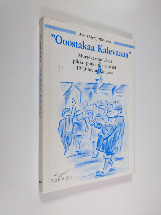 Aaro Mäntyoja : Ooostakaa Kalevaaaa : murrekertomuksia pi...