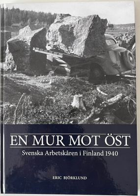 En Mur Mot Öst Svensk Arbetskåren i Finland 1940