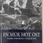 En Mur Mot Öst Svensk Arbetskåren i Finland 1940 - pikkukuva 1