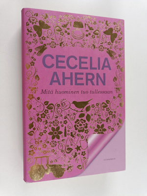 Cecelia Ahern : Mitä huominen tuo tullessaan