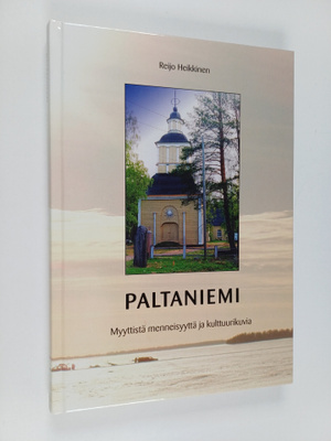 Reijo Heikkinen : Paltaniemi : myyttistä menneisyyttä ja ...