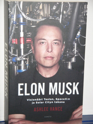 Ashlee Vance : ELON MUSK Visionääri Teslan, Space X:n ja