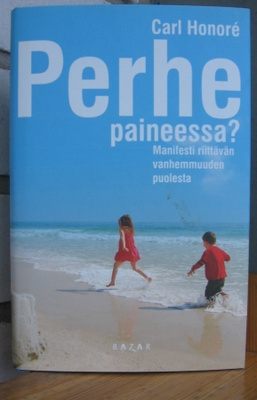 Carl Honoré: Perhe Paineessa? Bazar 2010. 318 s.