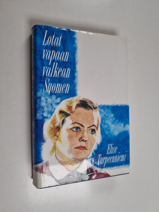 Elise Turpeenniemi : Lotat vapaan valkean Suomen