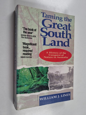 William J. Lines : Taming the Great South Land - A Histor...