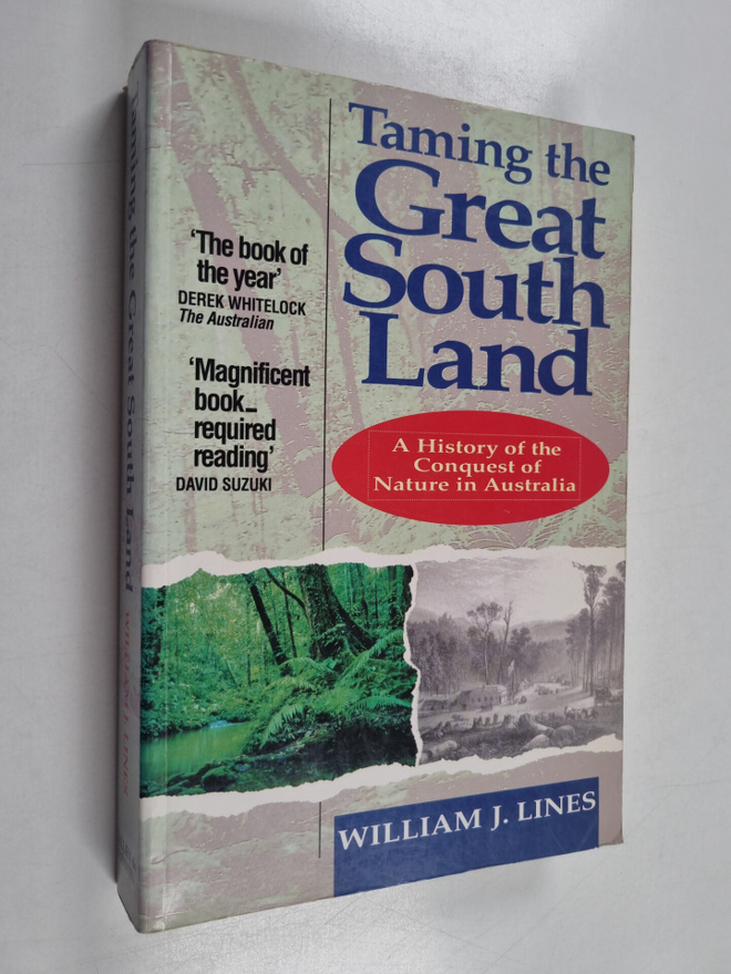 William J. Lines : Taming the Great South Land - A Histor...